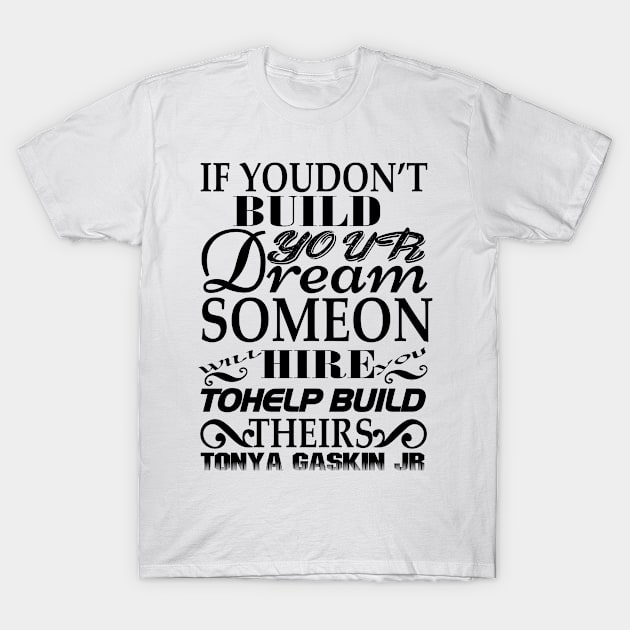 If you don't build your dream T-Shirt by Risset